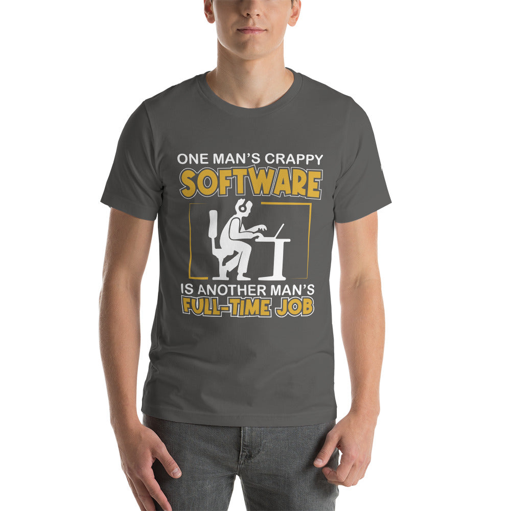 One Man's crappy software is Another man's Fulltime Job Unisex t-shirt by DarkByteGear