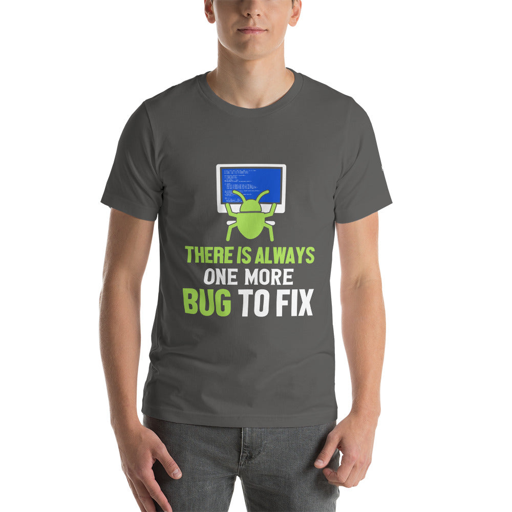 There is always one more Bug to work - Unisex t-shirt by DarkByteGear