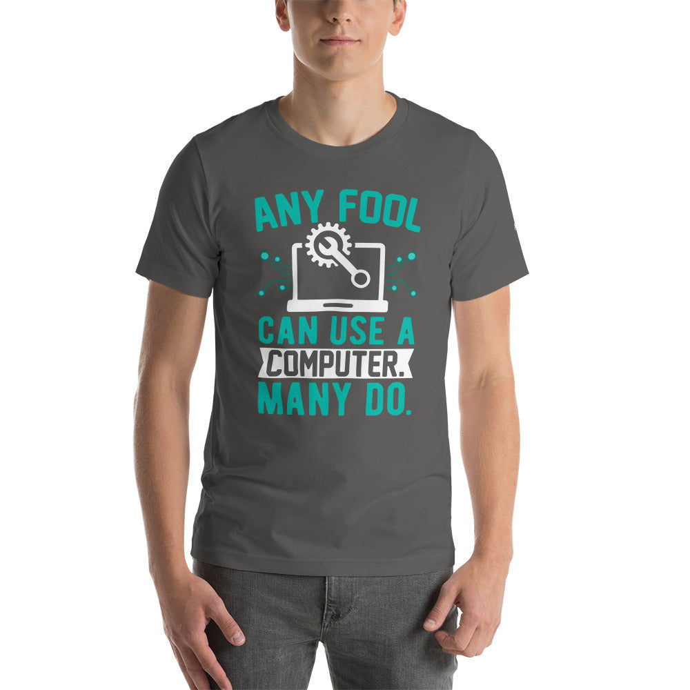 Any fool can use a Computer, Many do Unisex t-shirt by DarkByteGear