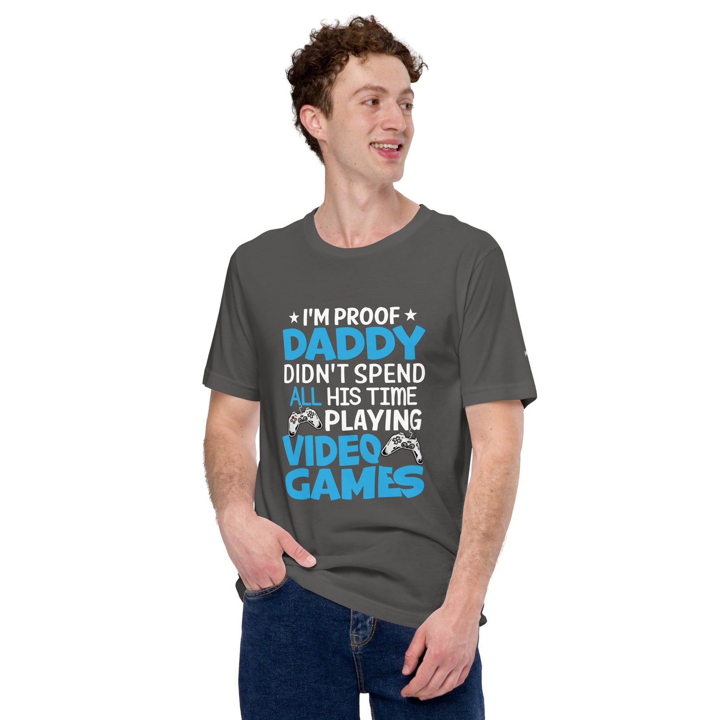 I am Proof * Daddy didn't spend his time playing Video Games* - Unisex t-shirt by DarkByteGear