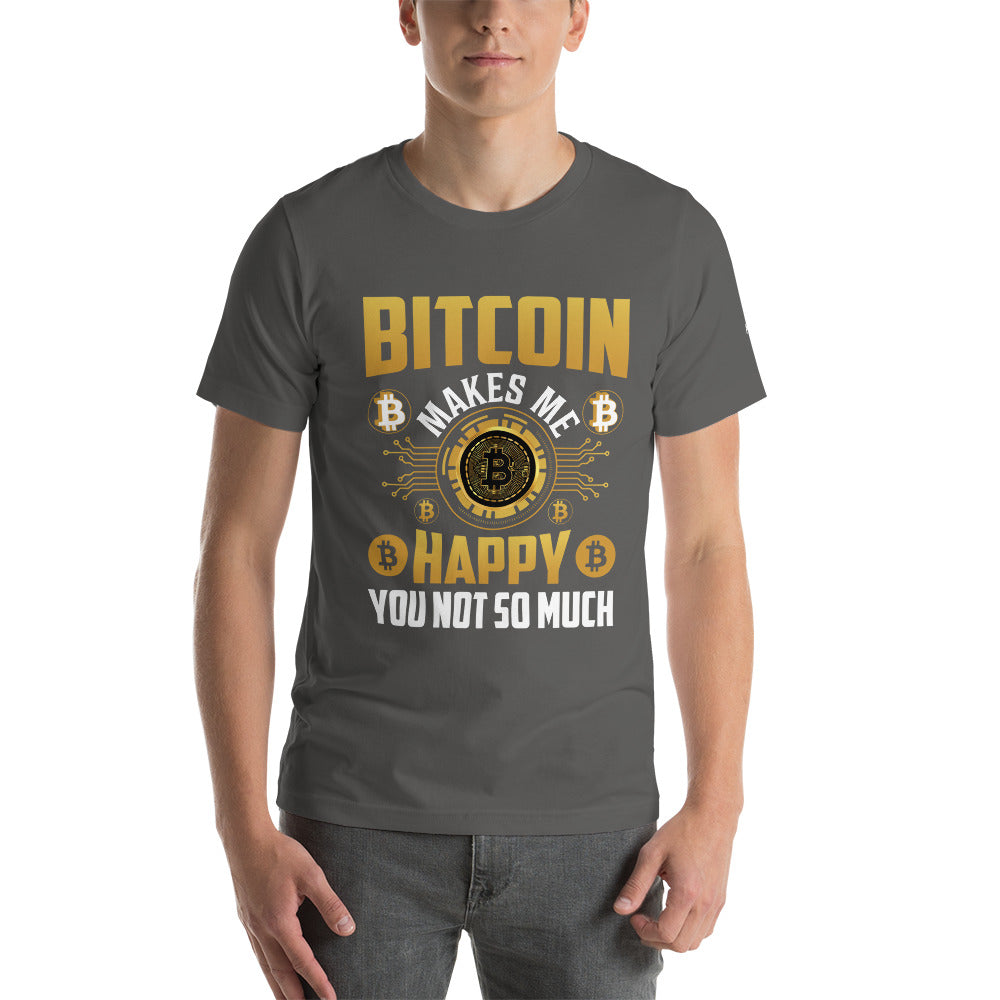 Bitcoin Makes me Happy, you Not so much - Unisex t-shirt by DarkByteGear
