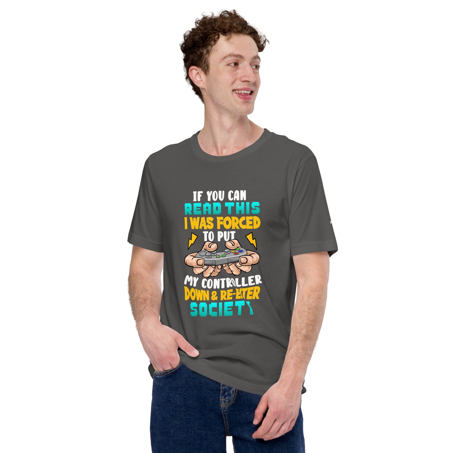 If you can read this, I am forced to put my controller down and reenter society - Unisex t-shirt by DarkByteGear