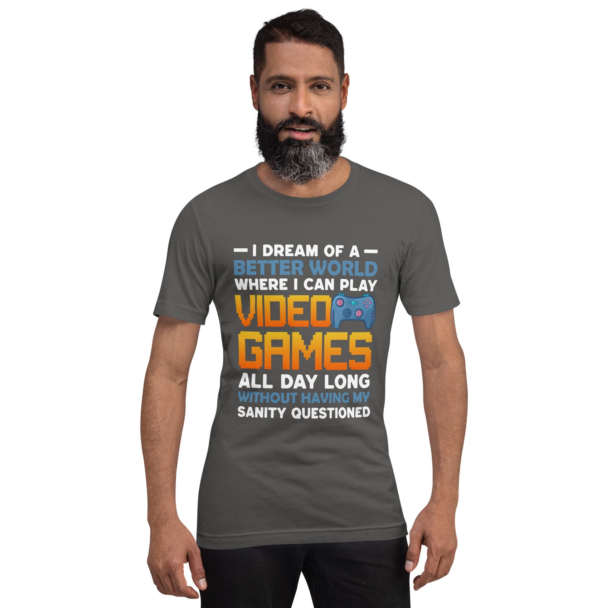 I Dream of a Better World where I can Play Video Games - Unisex t-shirt by DarkByteGear