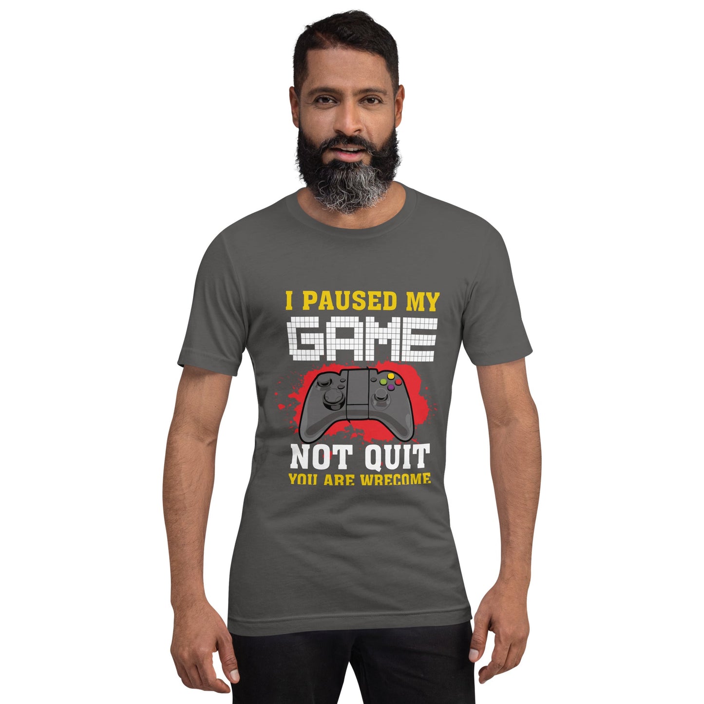 I Paused My Game, Not quit and you are welcome - Unisex t-shirt by DarkByteGear