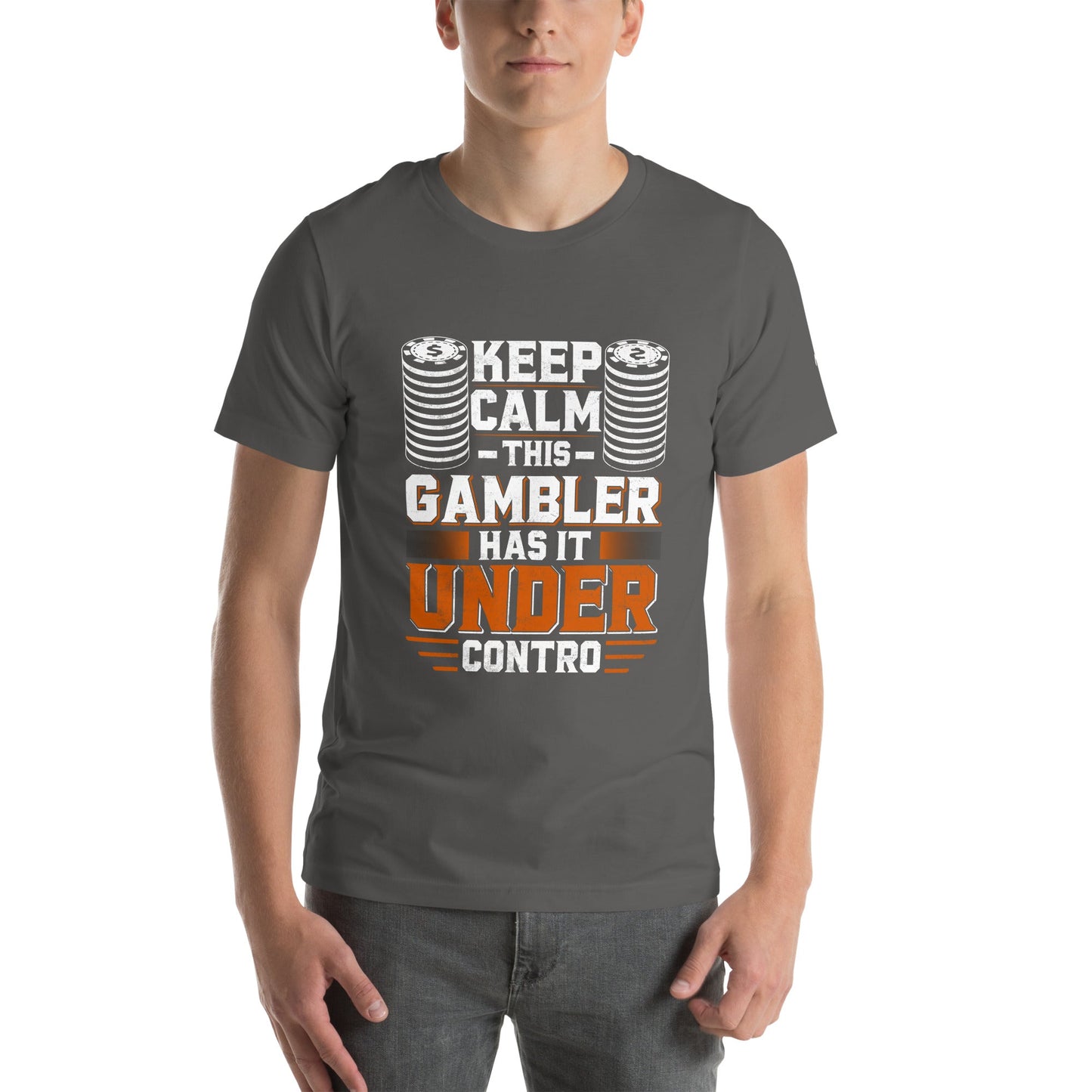 Keep Calm: This Gambler Has it under Control - Unisex t-shirt by DarkByteGear