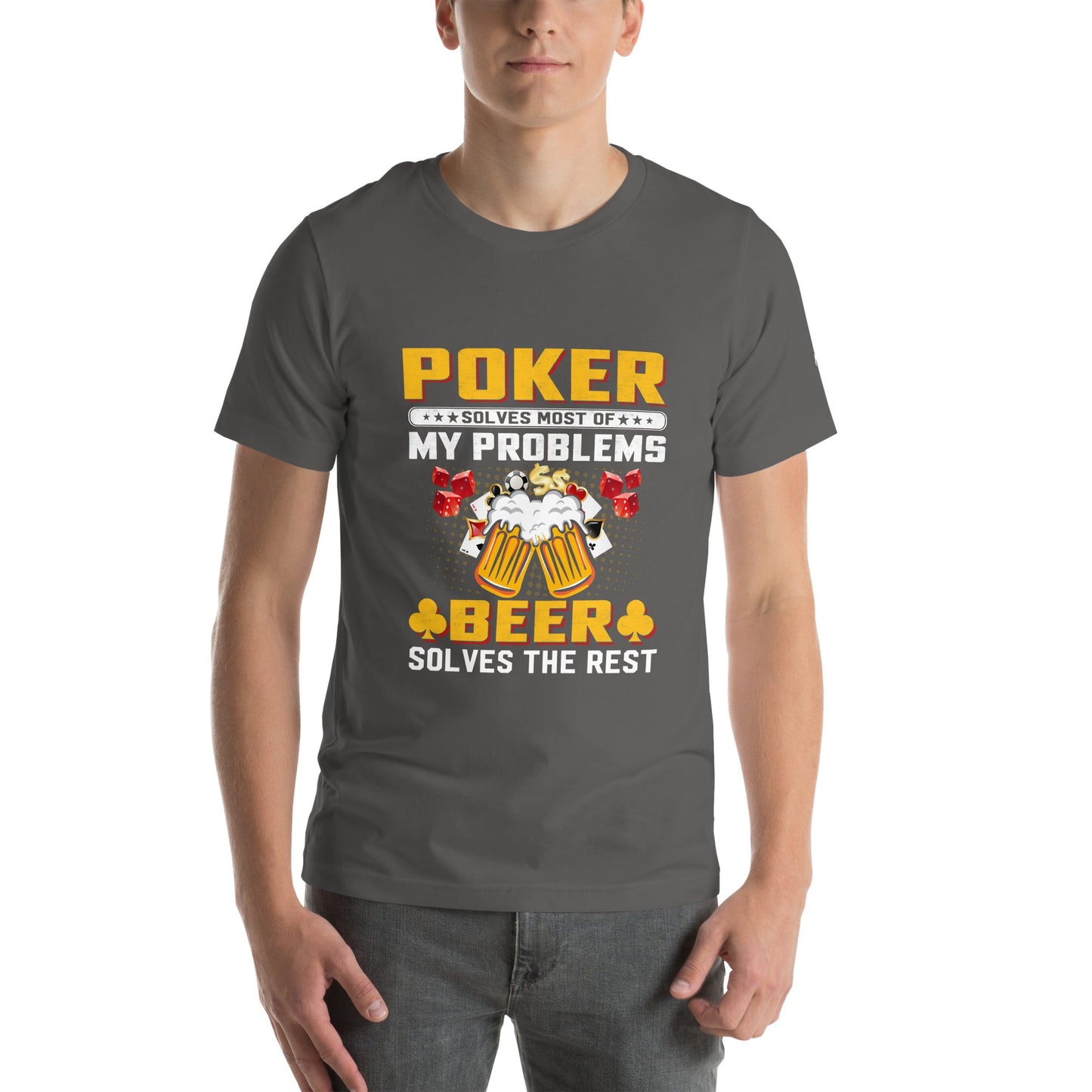 Poker Solves Most of My Problems, but Beer Solves the Rest - T-Shirt by DarkByteGear