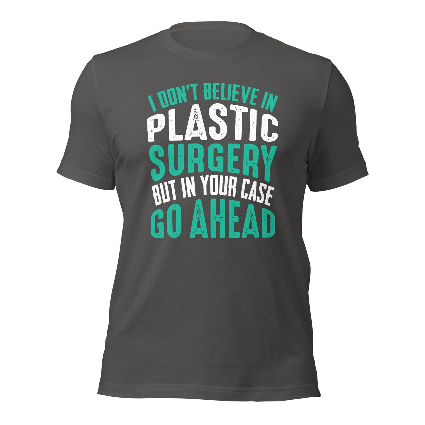 I don't believe in plastic surgery - Unisex t-shirt by DarkByteGear