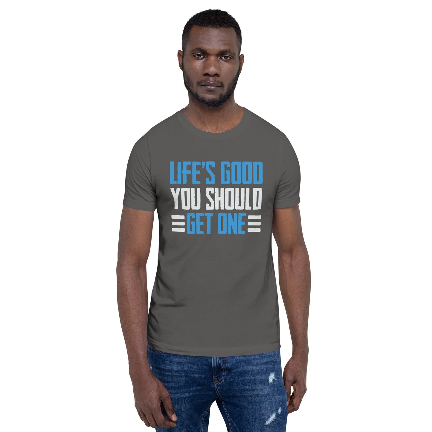 Life is good; you should get one - Unisex t-shirt by DarkByteGear