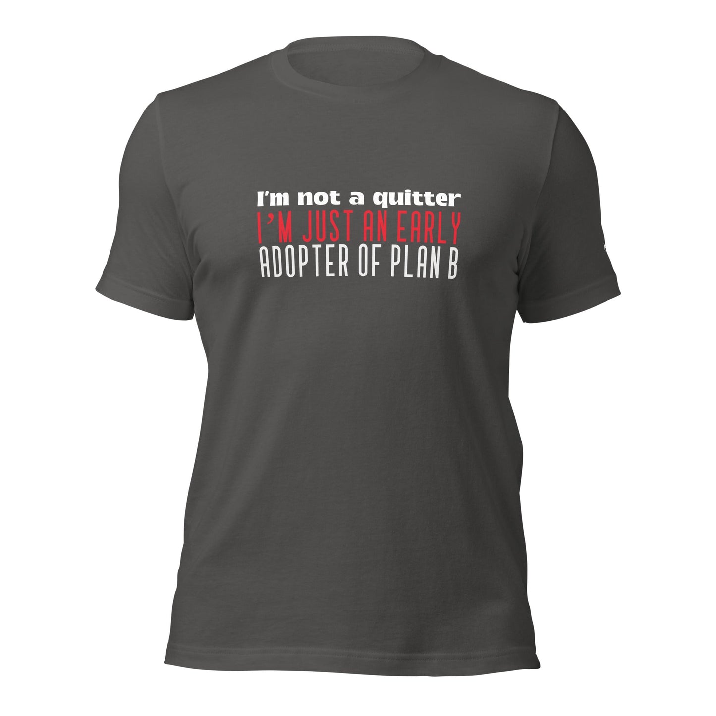 I Am not a Quitter: I Am an early adopter of Plan B - Unisex t-shirt by DarkByteGear