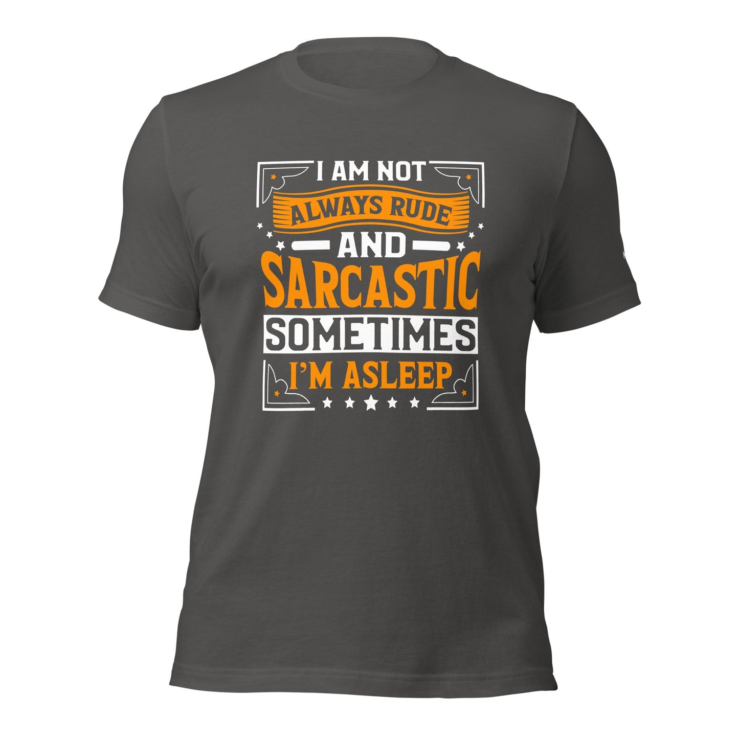 I am not always rude and sarcastic: Sometimes, I am asleep - Unisex t-shirt by DarkByteGear
