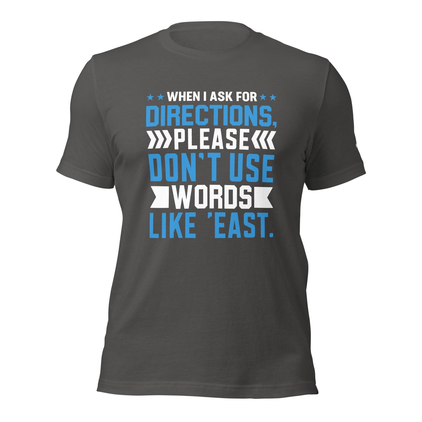 When I ask for directions, please don't use word like 'East' - Unisex t-shirt by DarkByteGear