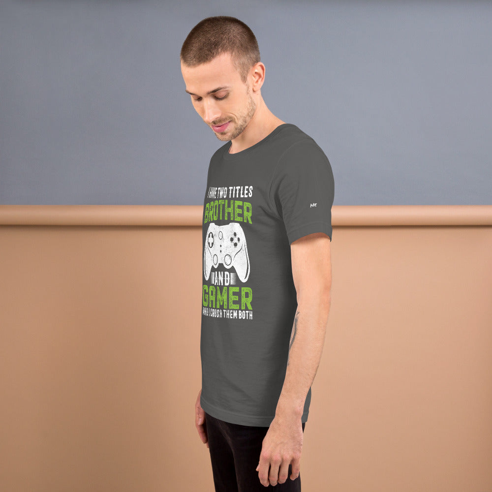 I Have Two Titles Brother And Gamer (DB) Unisex t-shirt by DarkByteGear