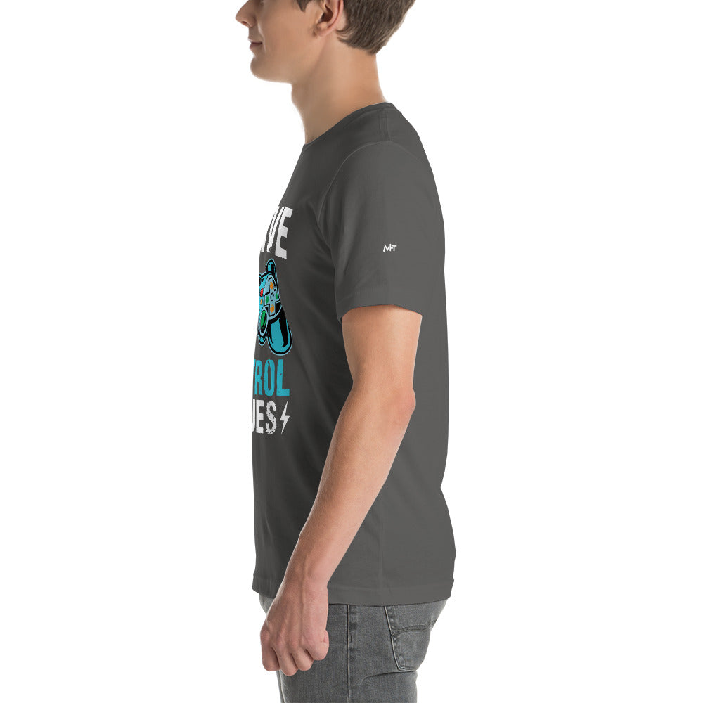 I have Control Issues - Unisex t-shirt by DarkByteGear