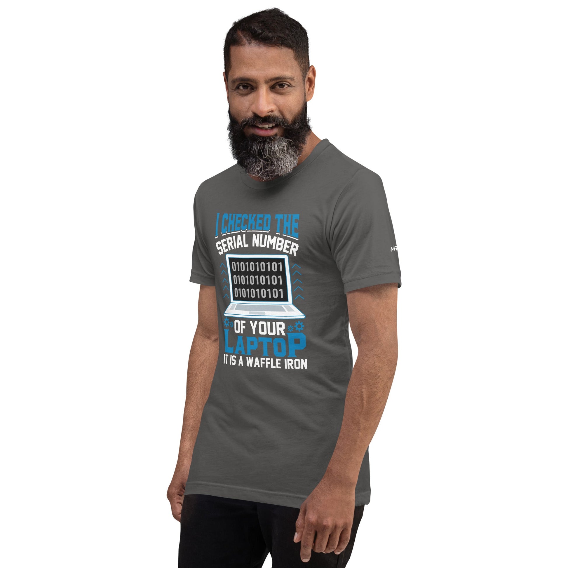 I checked the serial number of your laptop, it is a waffle iron - Unisex t-shirt by DarkByteGear
