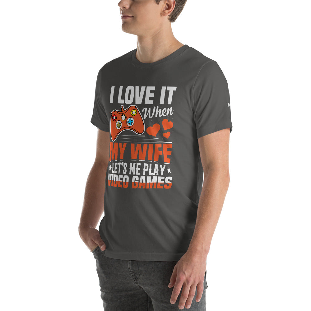 I love it when My wife Let me Play Videogames - Unisex t-shirt by DarkByteGear
