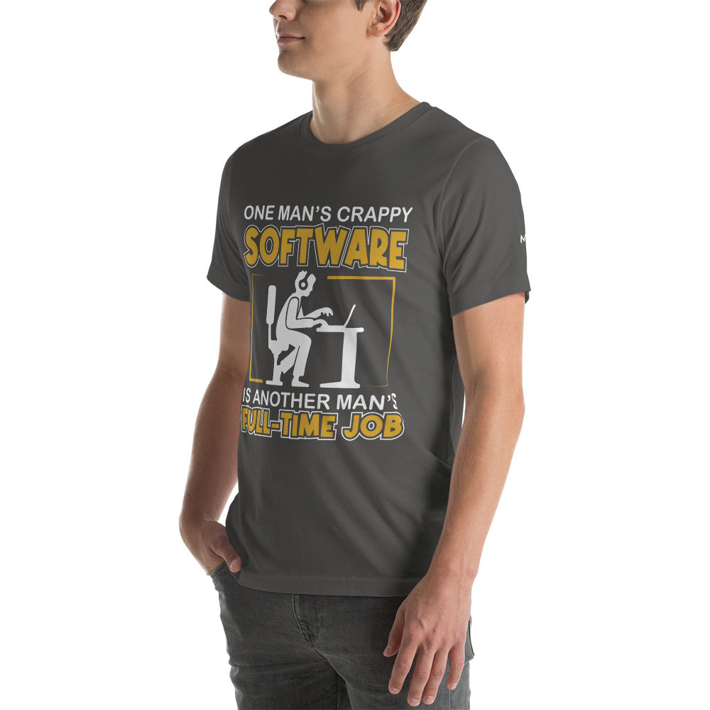 One Man's crappy software is Another man's Fulltime Job Unisex t-shirt by DarkByteGear