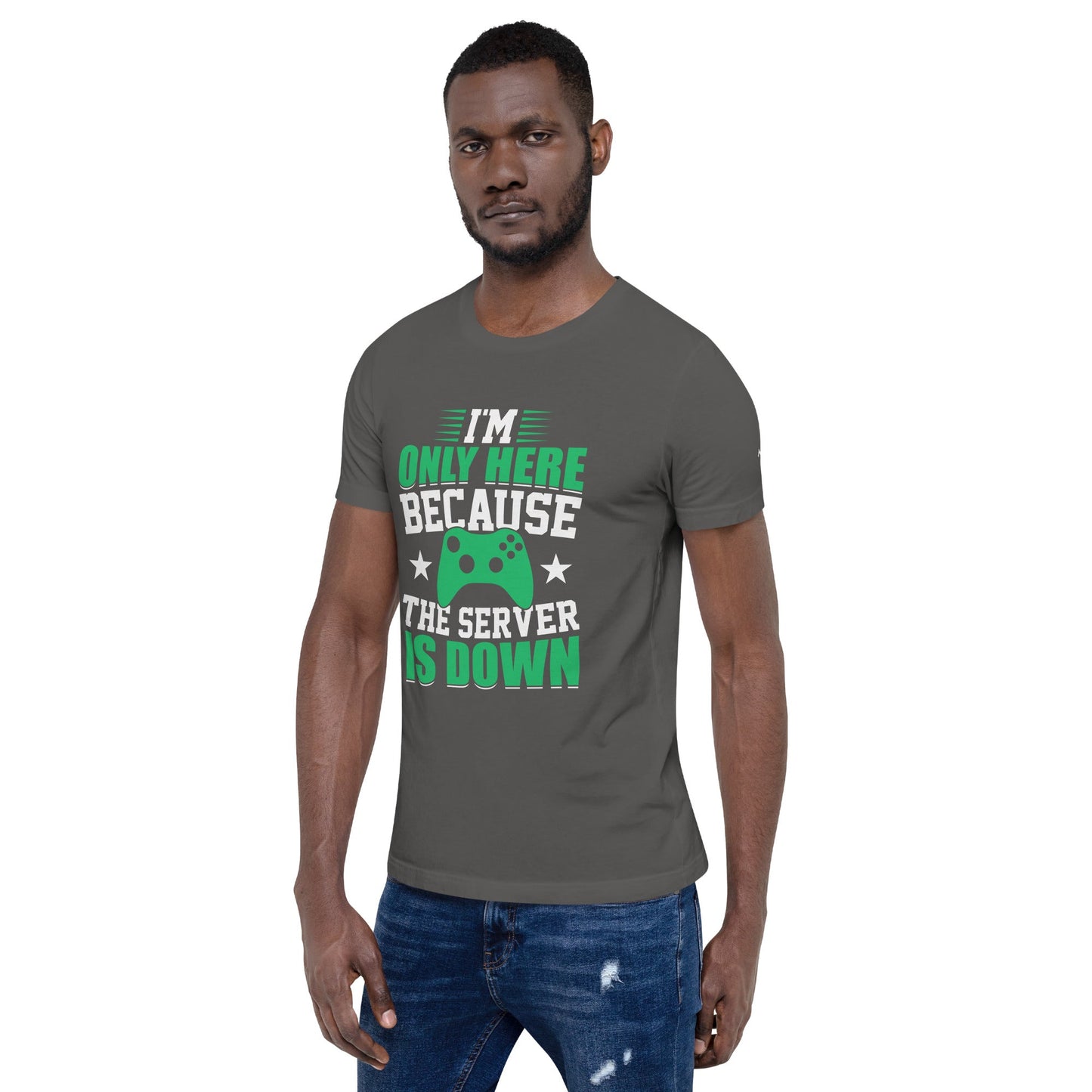I'm only Here, because the Server is Down Unisex t-shirt by DarkByteGear