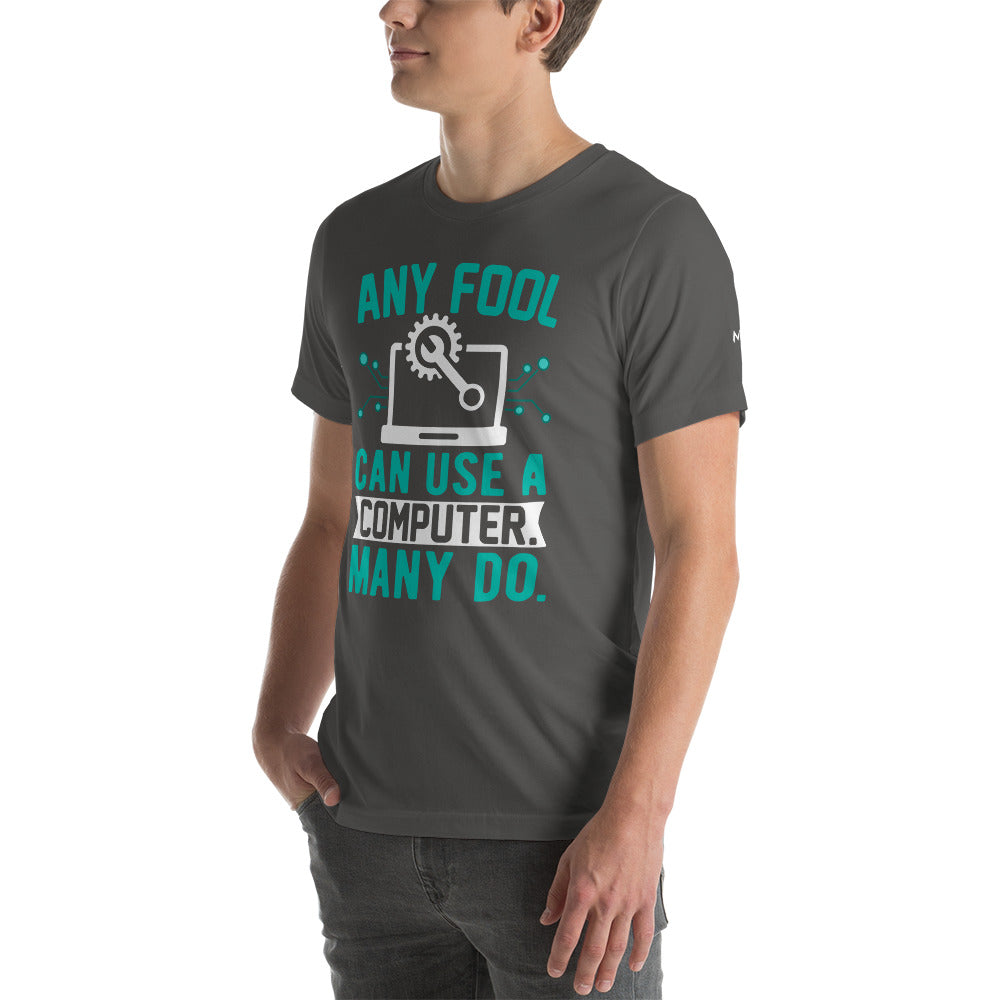 Any fool can use a Computer, Many do Unisex t-shirt by DarkByteGear