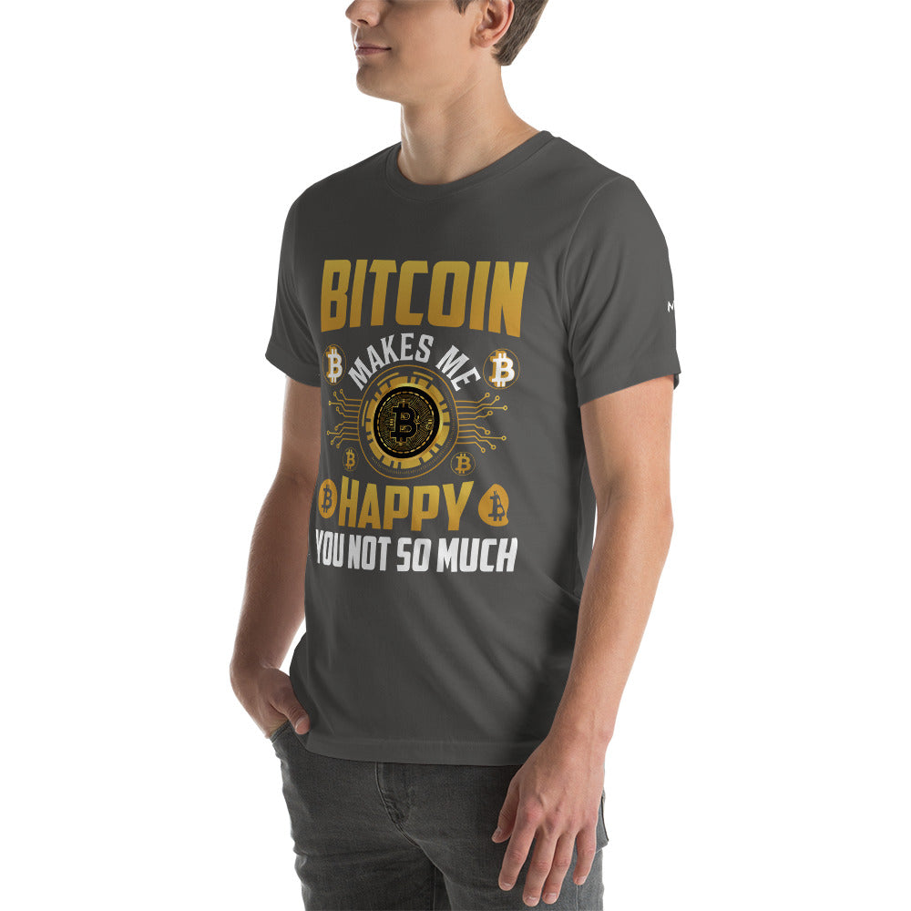 Bitcoin Makes me Happy, you Not so much - Unisex t-shirt by DarkByteGear