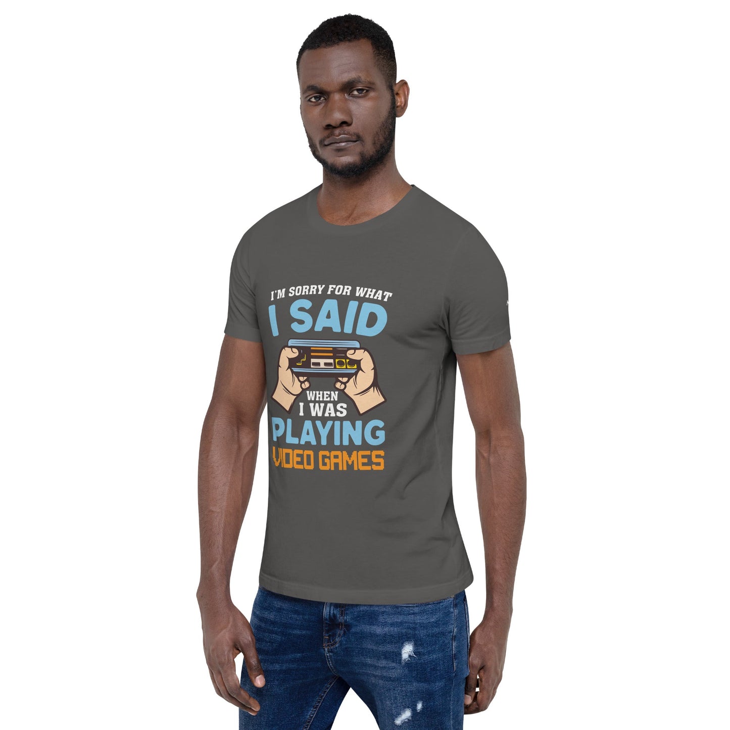 I'm sorry for what I Said, when I was playing Video Games - Unisex t-shirt by DarkByteGear