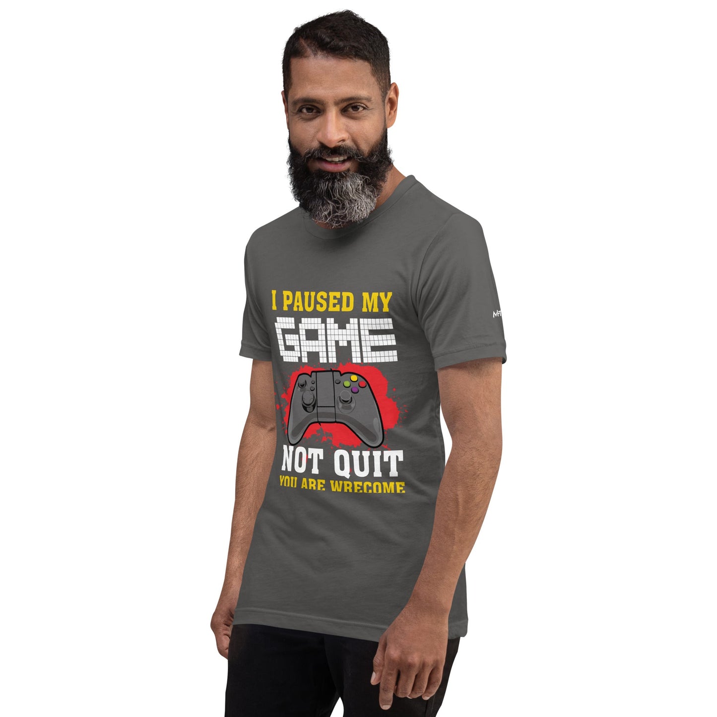 I Paused My Game, Not quit and you are welcome - Unisex t-shirt by DarkByteGear