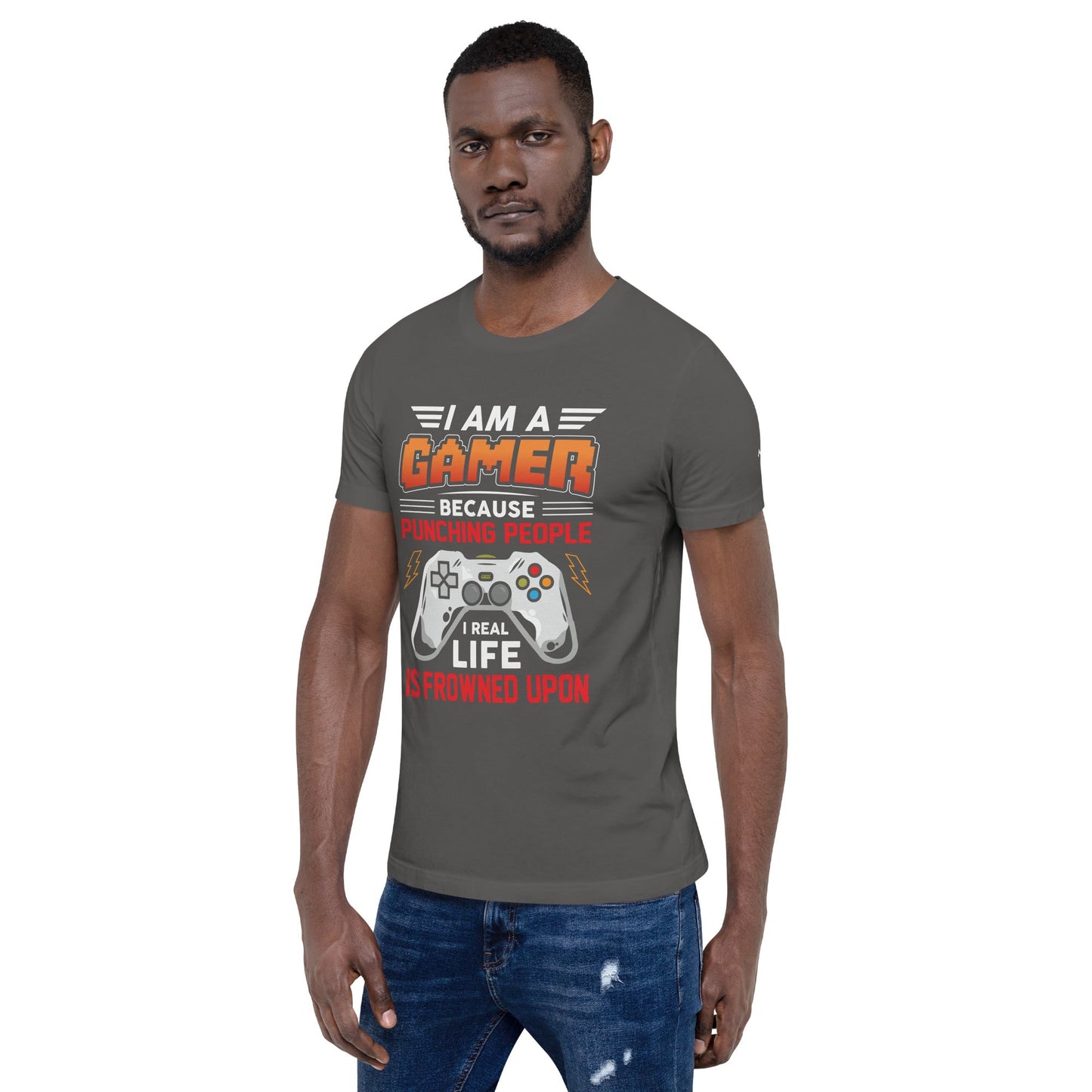 I am a Gamer because Punching people in real life is frowned upon - Unisex t-shirt by DarkByteGear