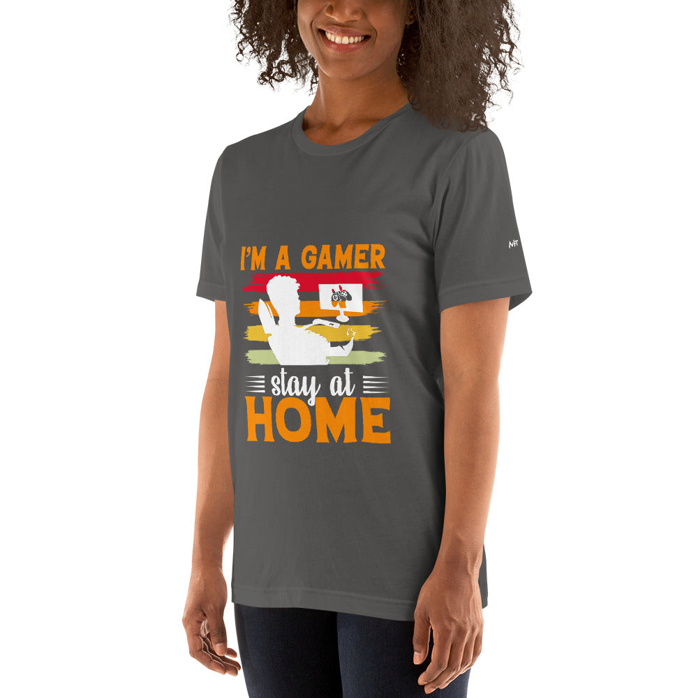 I am a Gamer Stay at Home - Unisex t-shirt by DarkByteGear