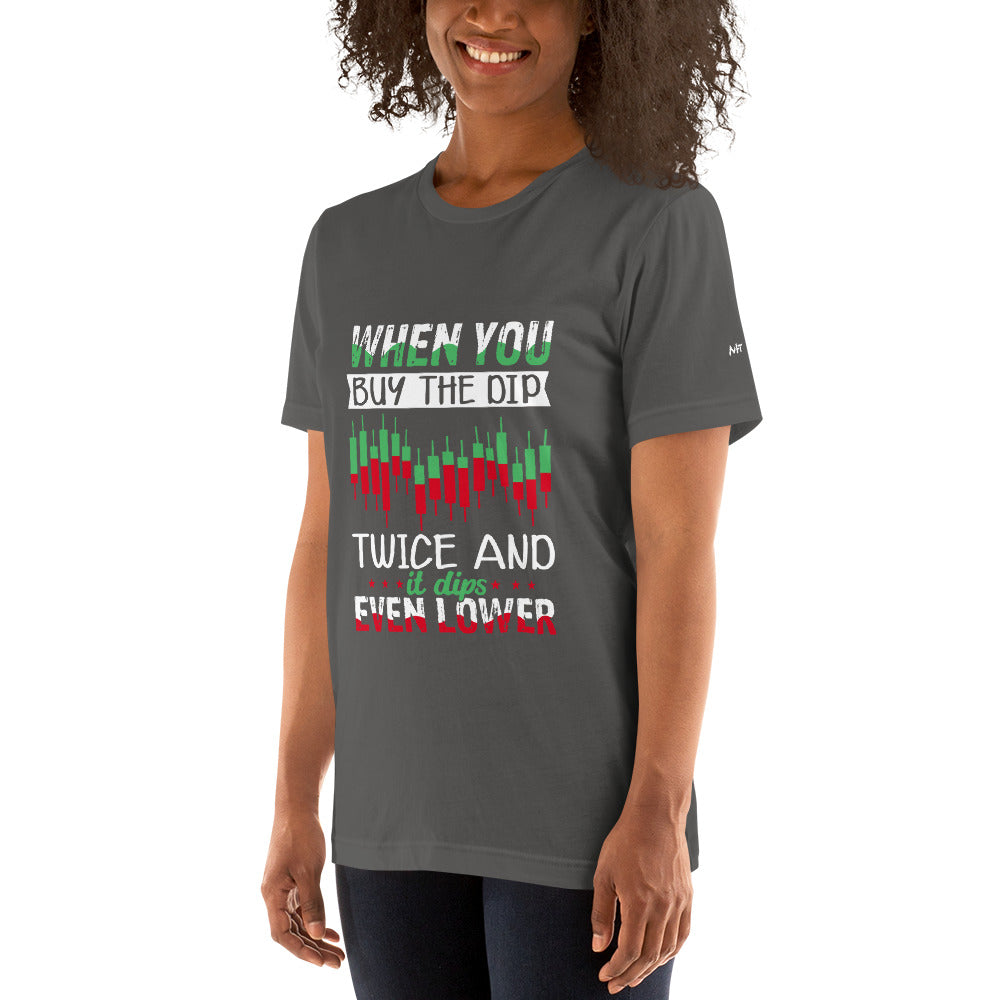When you Buy the Dip twice and it Dips even lower - Unisex t-shirt by DarkByteGear