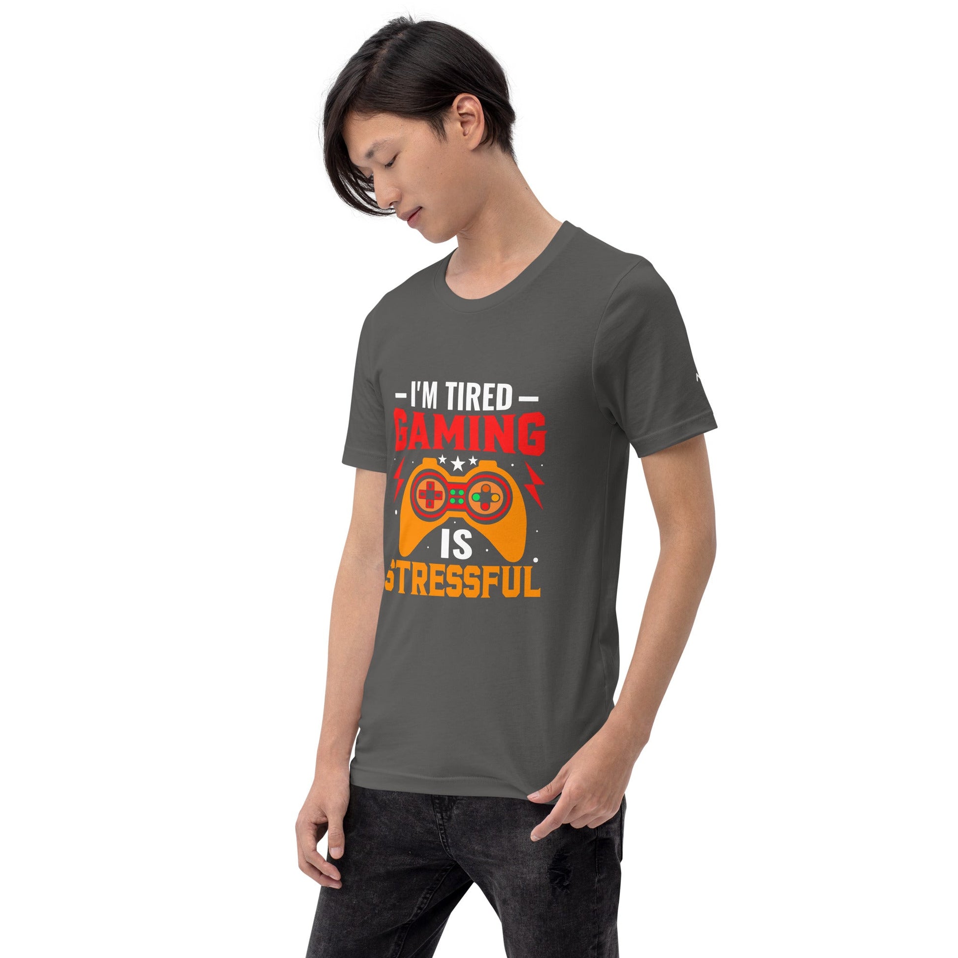I'm Tired, Gaming is Stressful - Unisex t-shirt by DarkByteGear
