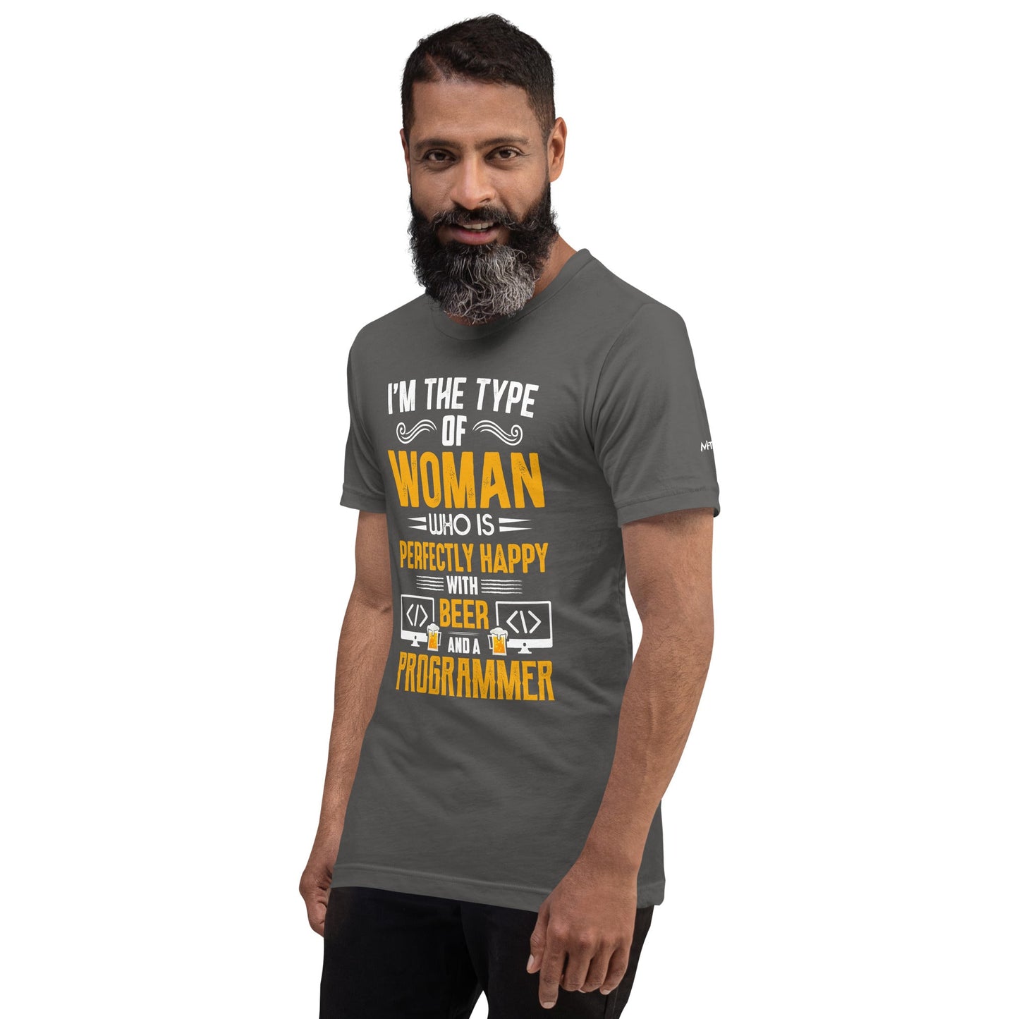 I am the Type of Woman who is perfectly happy with Beer and a Programmer - Unisex t-shirt by DarkByteGear