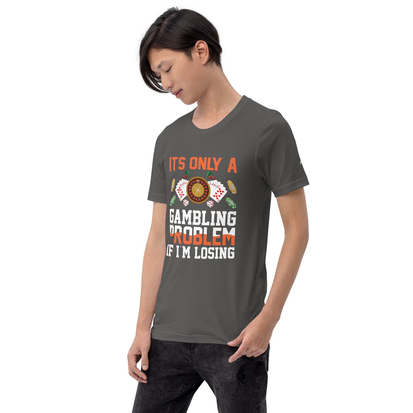 It's only a Gambling Problem, if I am losing - Unisex t-shirt by DarkByteGear