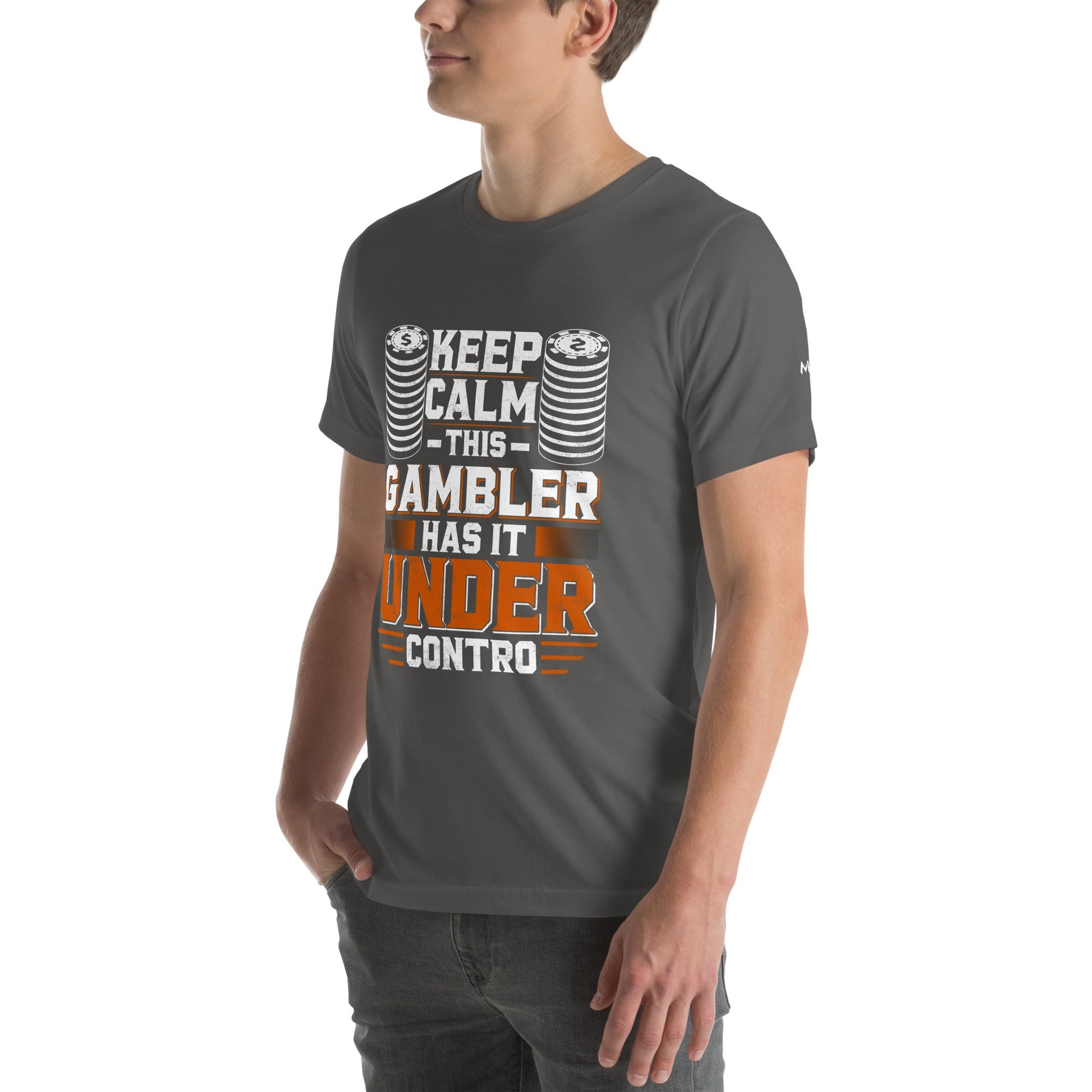 Keep Calm: This Gambler Has it under Control - Unisex t-shirt by DarkByteGear