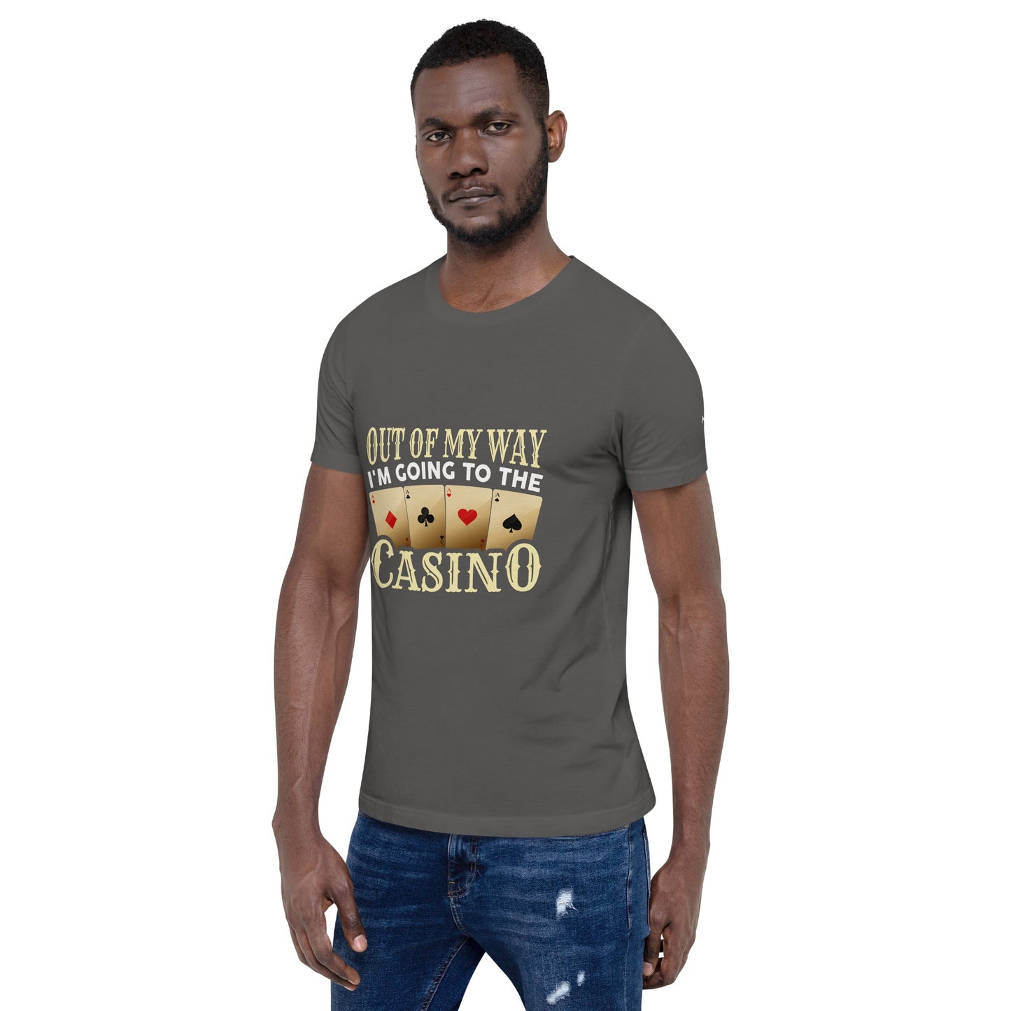 Out of My way; I am Going to the Casino - Unisex t-shirt by DarkByteGear