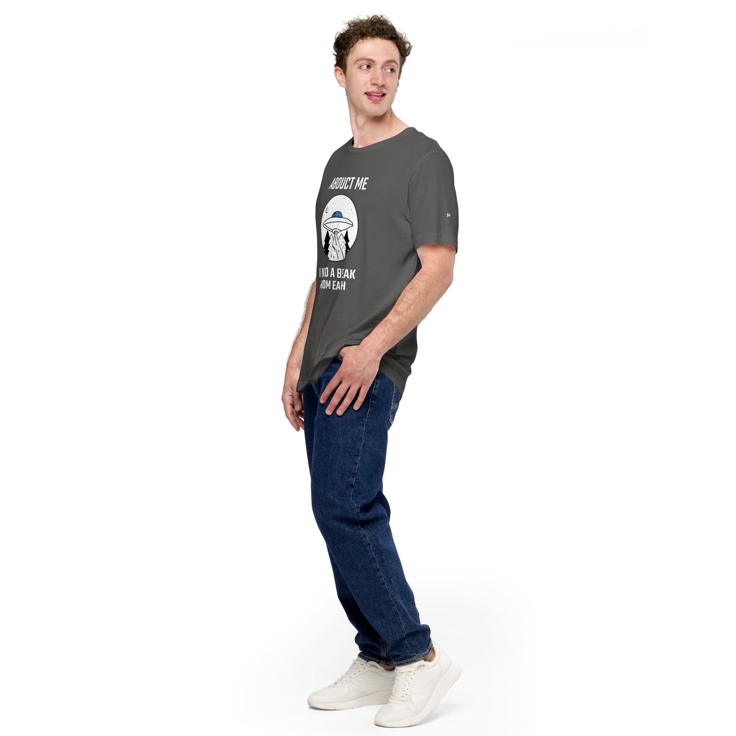 Abduct me I need a break from Earth - Unisex t-shirt by DarkByteGear