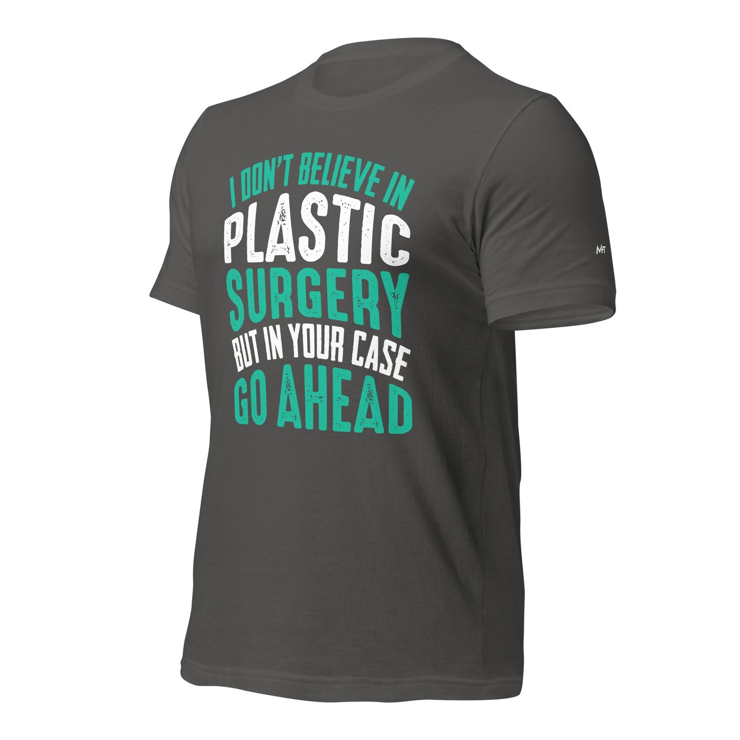 I don't believe in plastic surgery - Unisex t-shirt by DarkByteGear