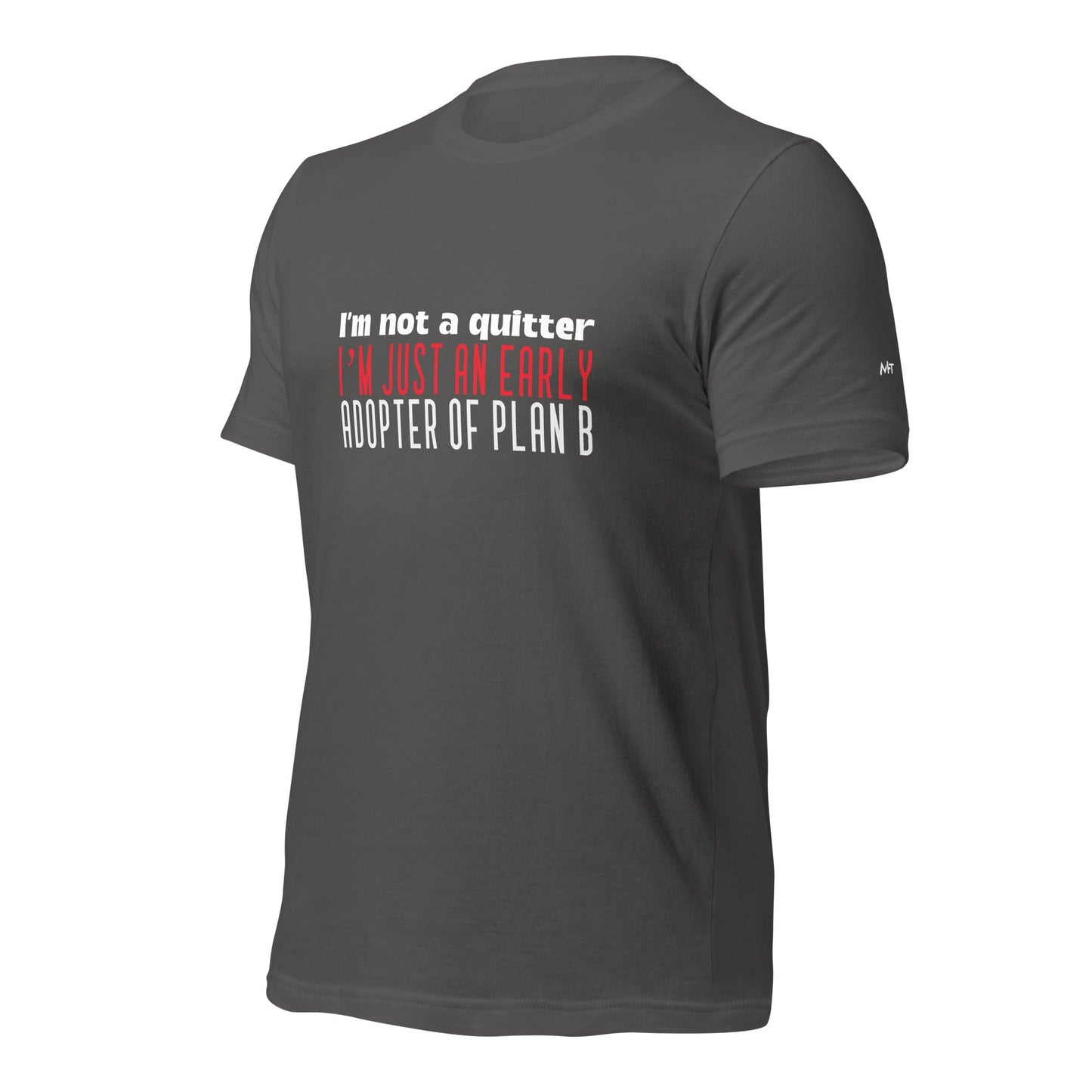 I Am not a Quitter: I Am an early adopter of Plan B - Unisex t-shirt by DarkByteGear