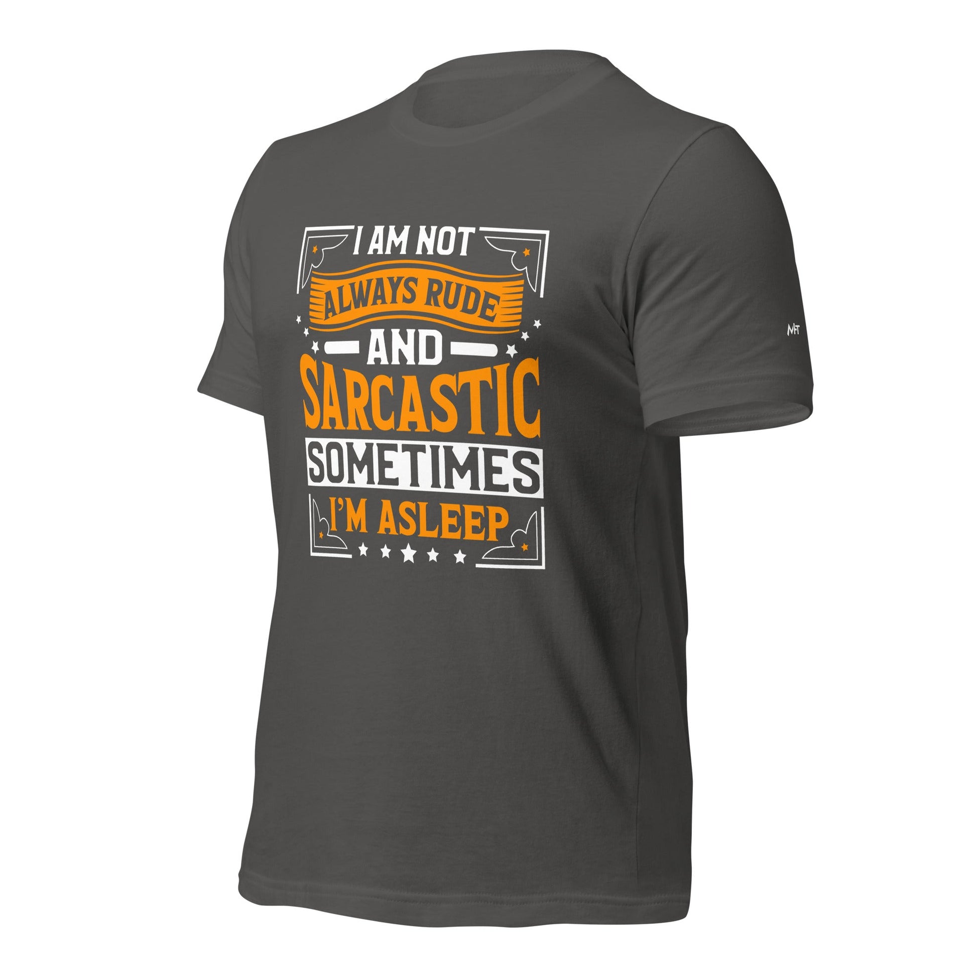 I am not always rude and sarcastic: Sometimes, I am asleep - Unisex t-shirt by DarkByteGear