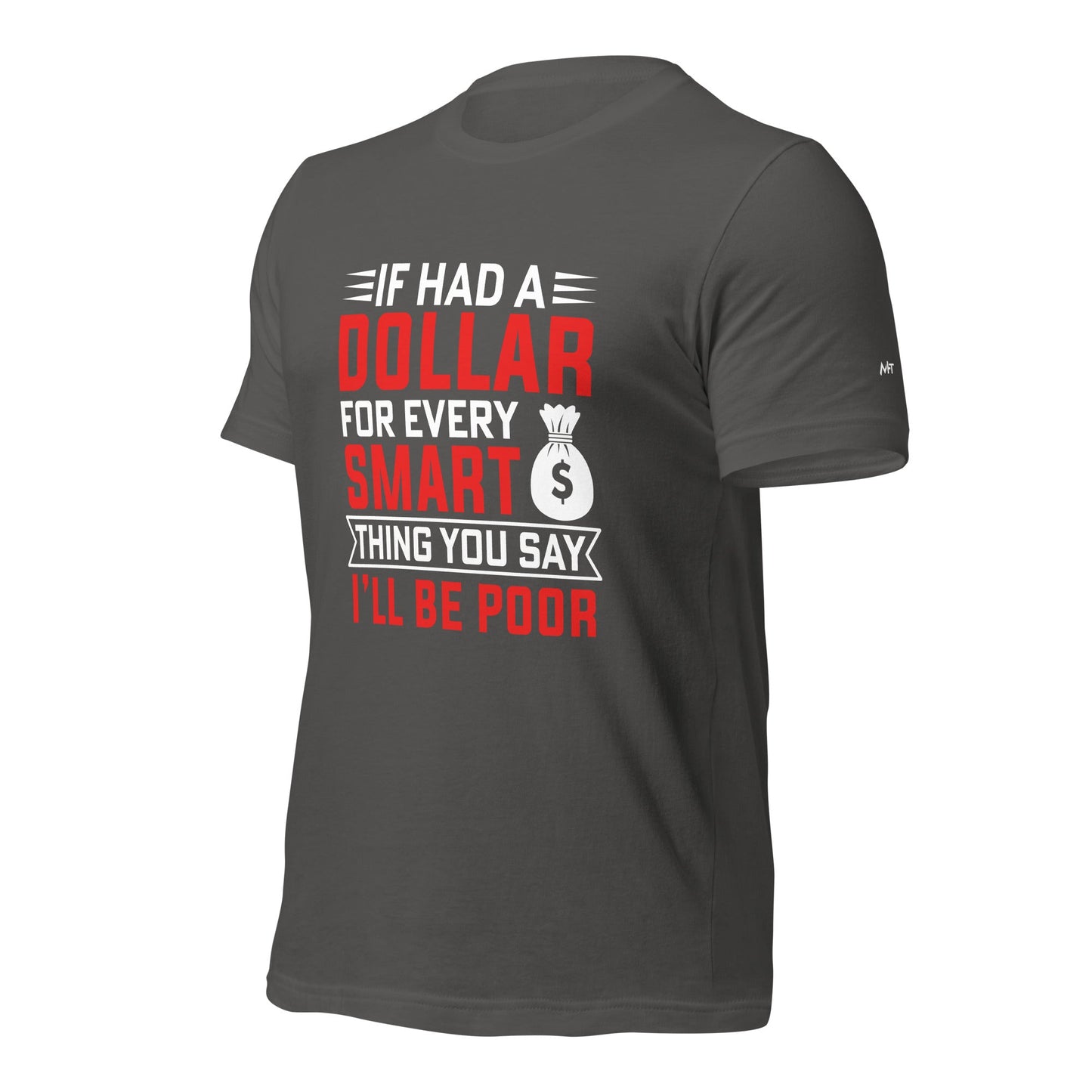 If I had a dollar for every smart thing you say, I'll be poor - Unisex t-shirt by DarkByteGear