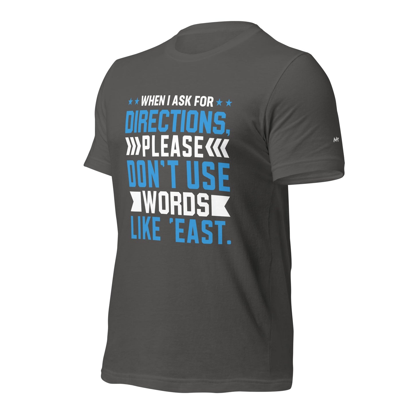 When I ask for directions, please don't use word like 'East' - Unisex t-shirt by DarkByteGear