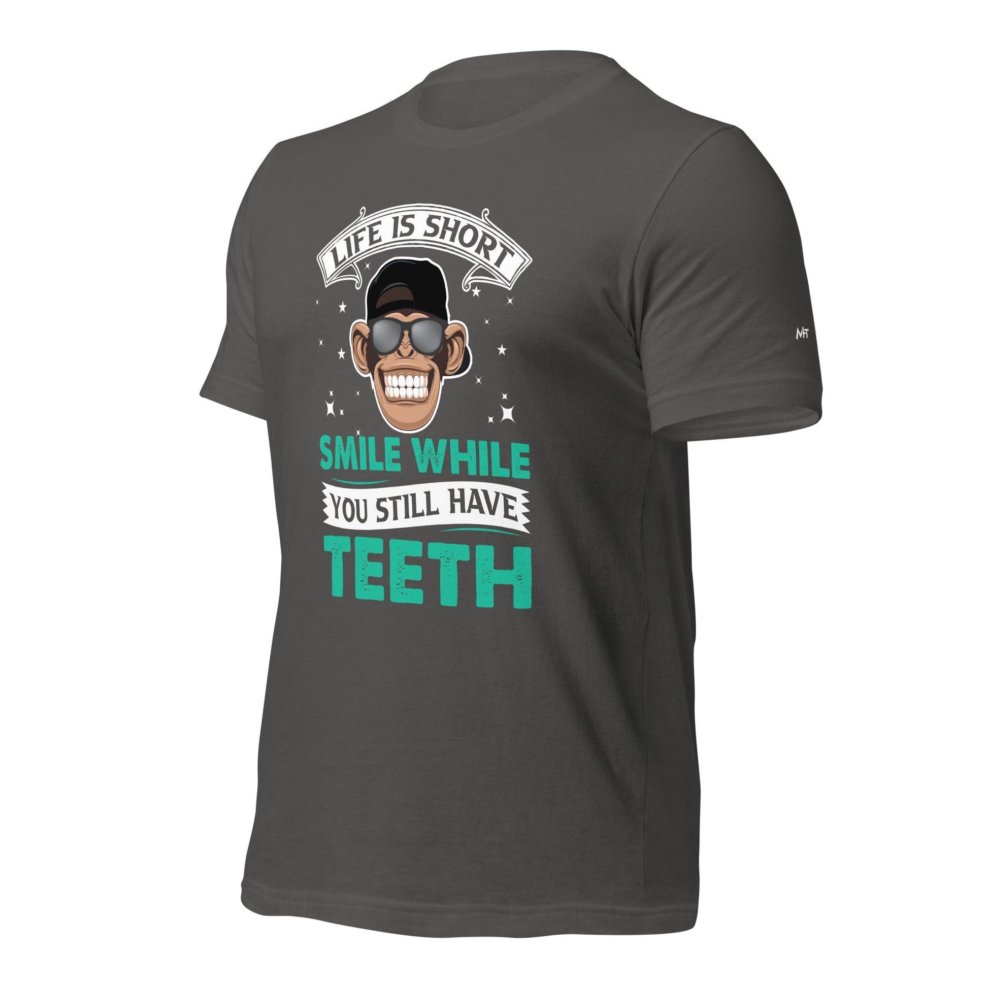 Life is Short, Smile while you still have teeth - Unisex t-shirt by DarkByteGear