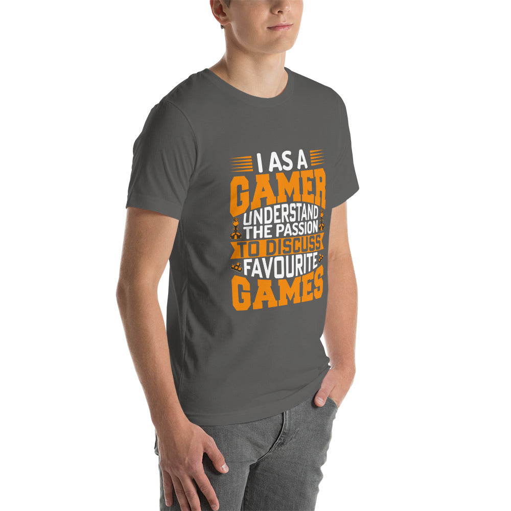 I, as a Gamer, Understand the Passion to Discuss Favorite Games - Unisex t-shirt by DarkByteGear