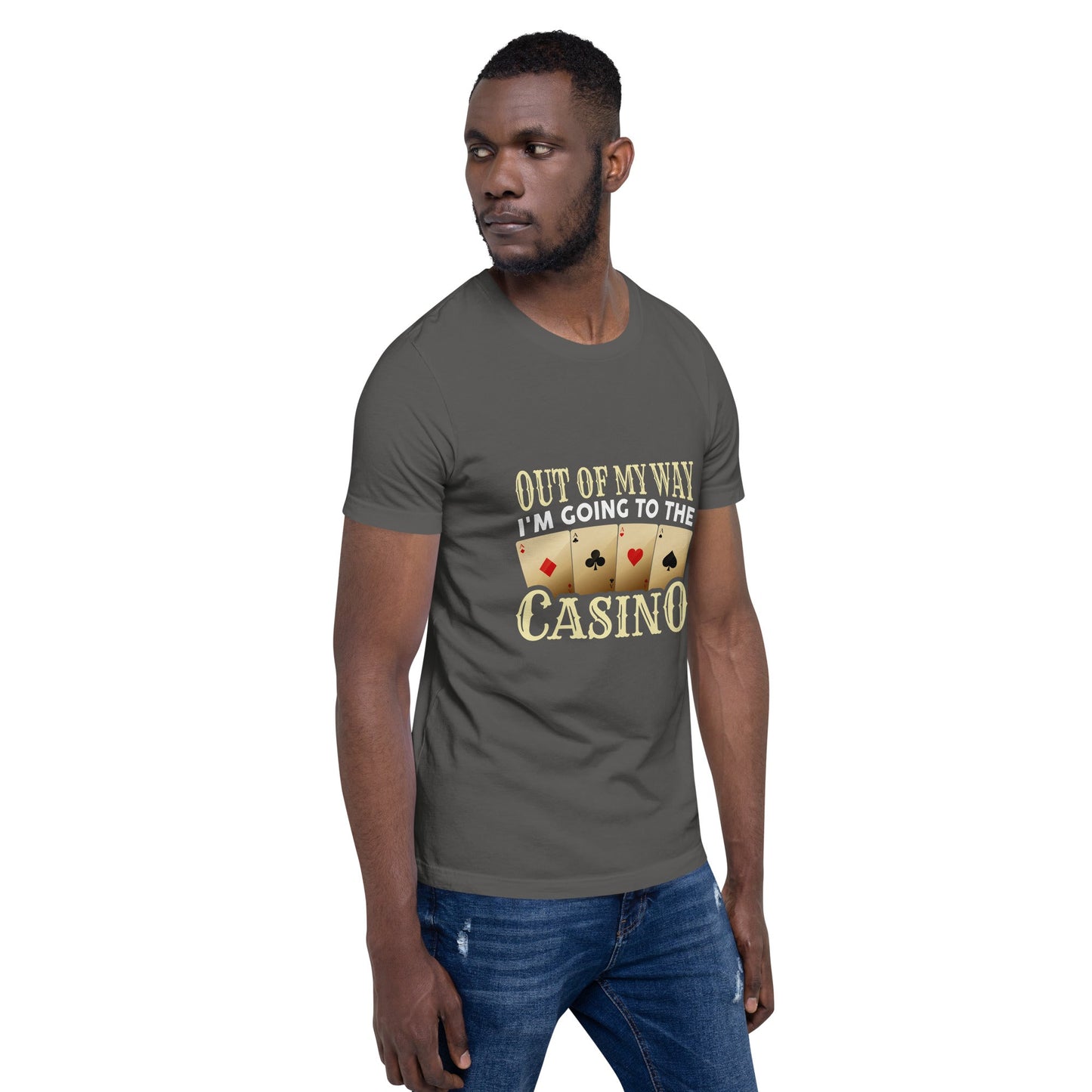 Out of My way; I am Going to the Casino - Unisex t-shirt by DarkByteGear