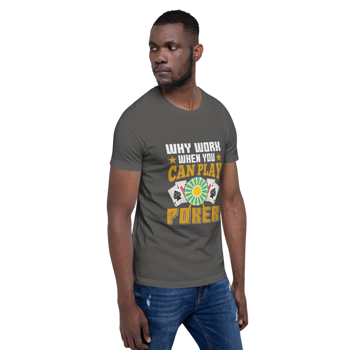 Why Work when you can Play Poker - Unisex t-shirt by DarkByteGear
