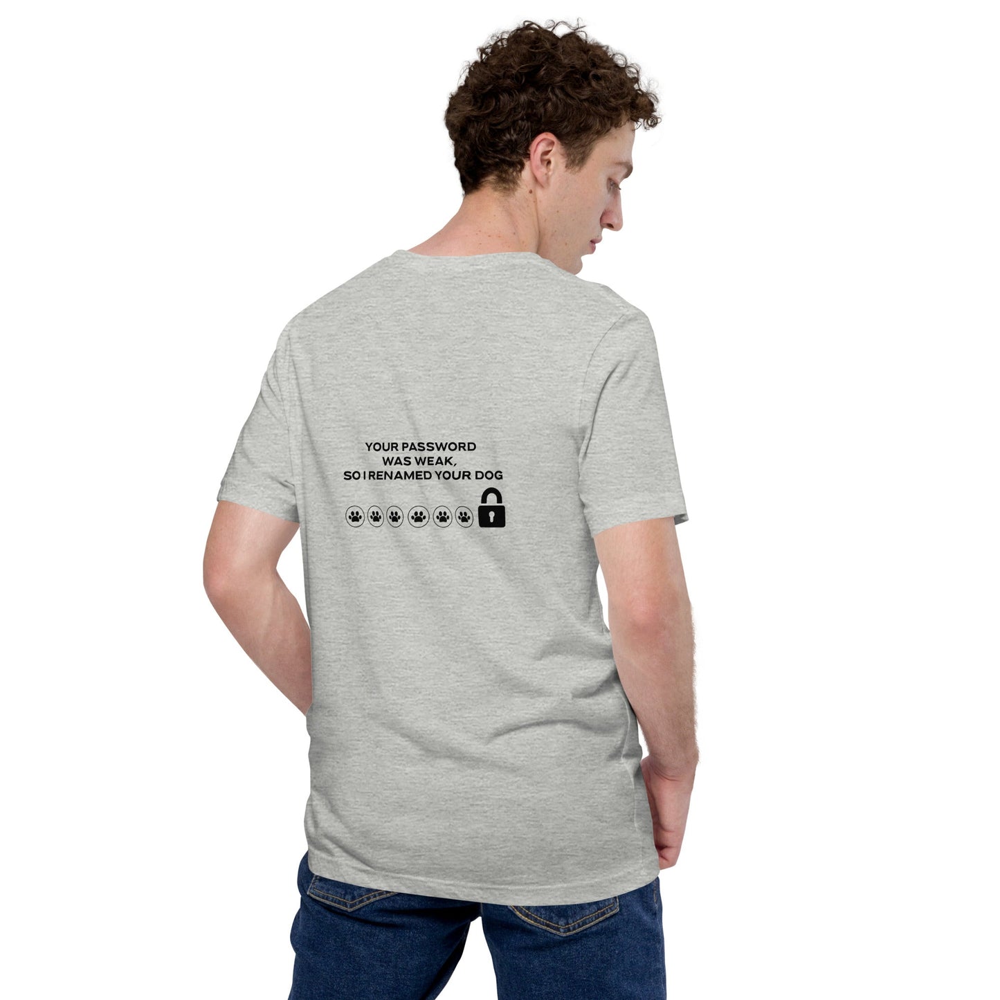 Your Password was Weak, So I Renamed Your Dog in Dark Text - Unisex t-shirt ( Back Print ) by DarkByteGear