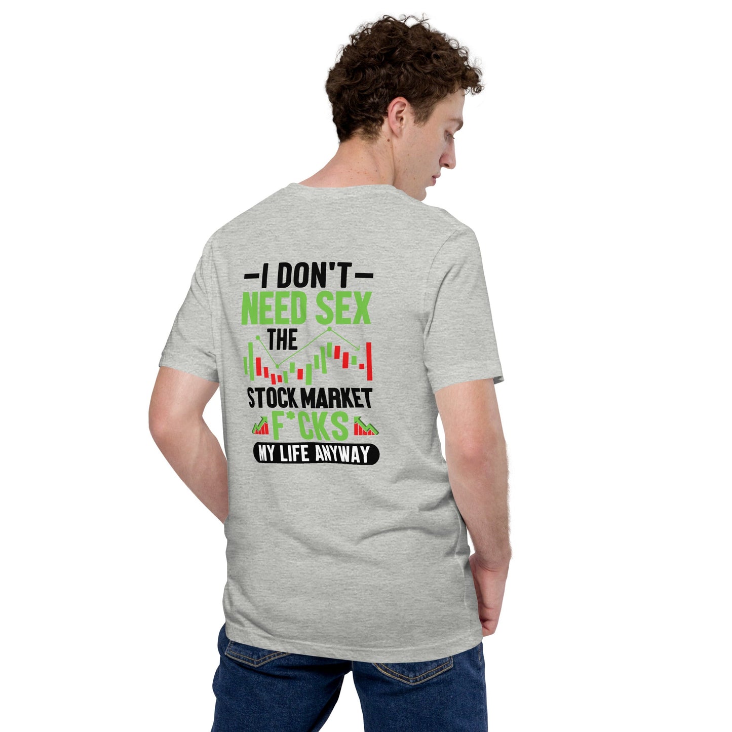 I don't Need sex, the Stock Market Fucks my life anyway in Dark Text - Unisex t-shirt ( Back Print ) by DarkByteGear