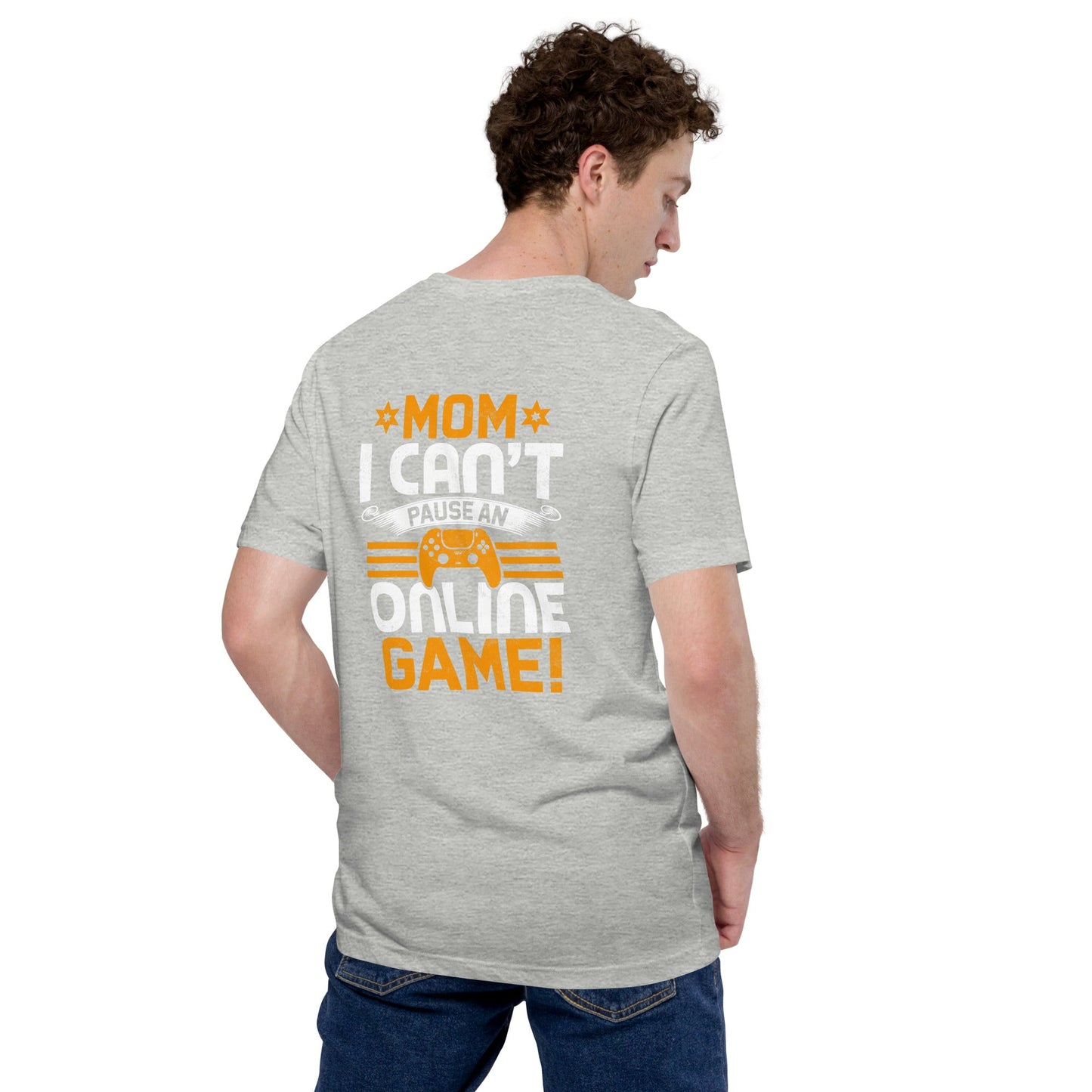 *MOM*! I can't Pause an Online Game - Unisex t-shirt ( Back Print ) by DarkByteGear