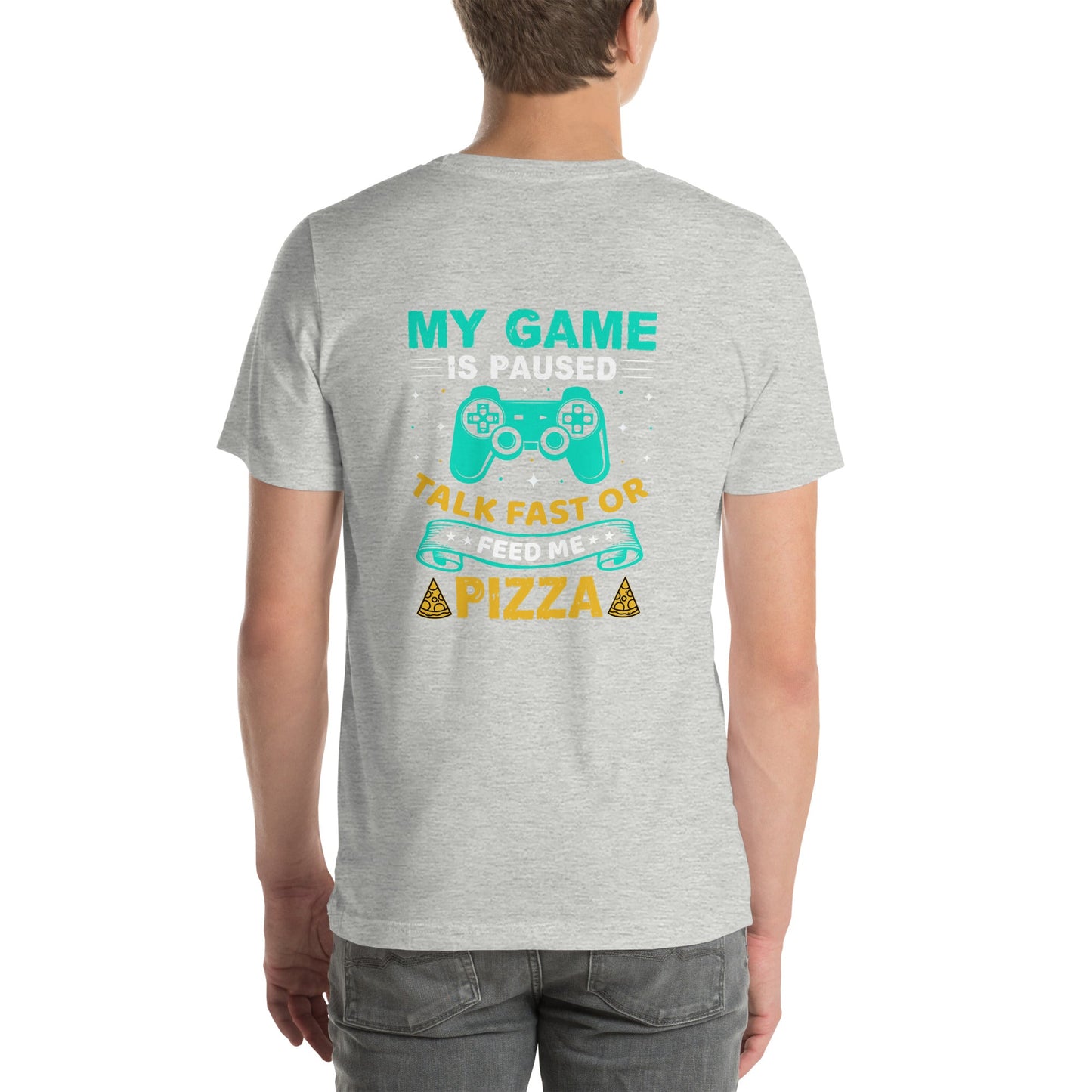 My Game is Paused, Talk Fast or Feed me Pizza - Unisex t-shirt by DarkByteGear