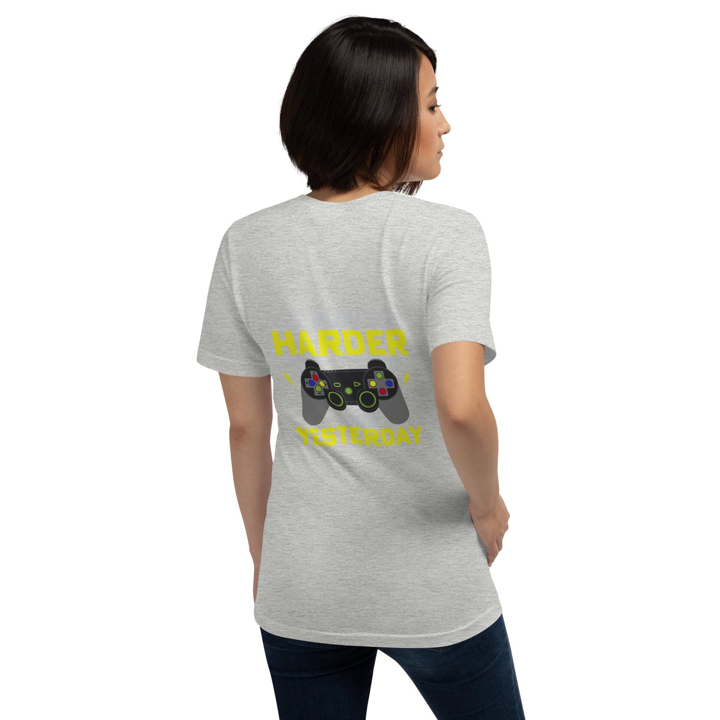Play harder than Yesterday - Unisex t-shirt ( Back Print ) by DarkByteGear