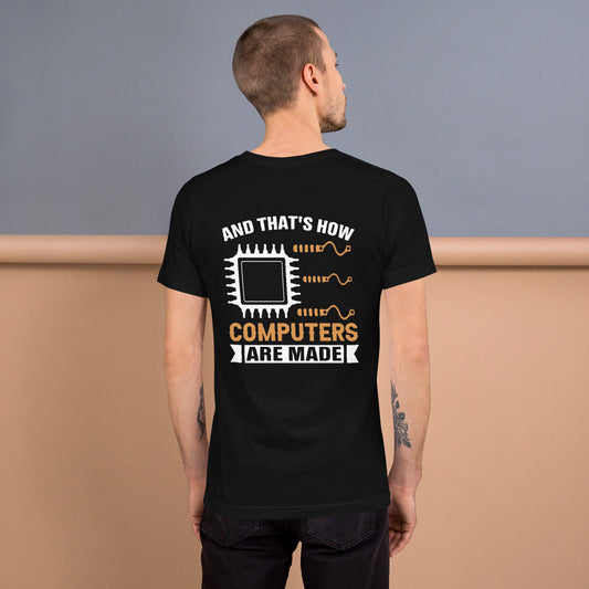 And that's how computers are made - Unisex t-shirt (bacck print) by DarkByteGear