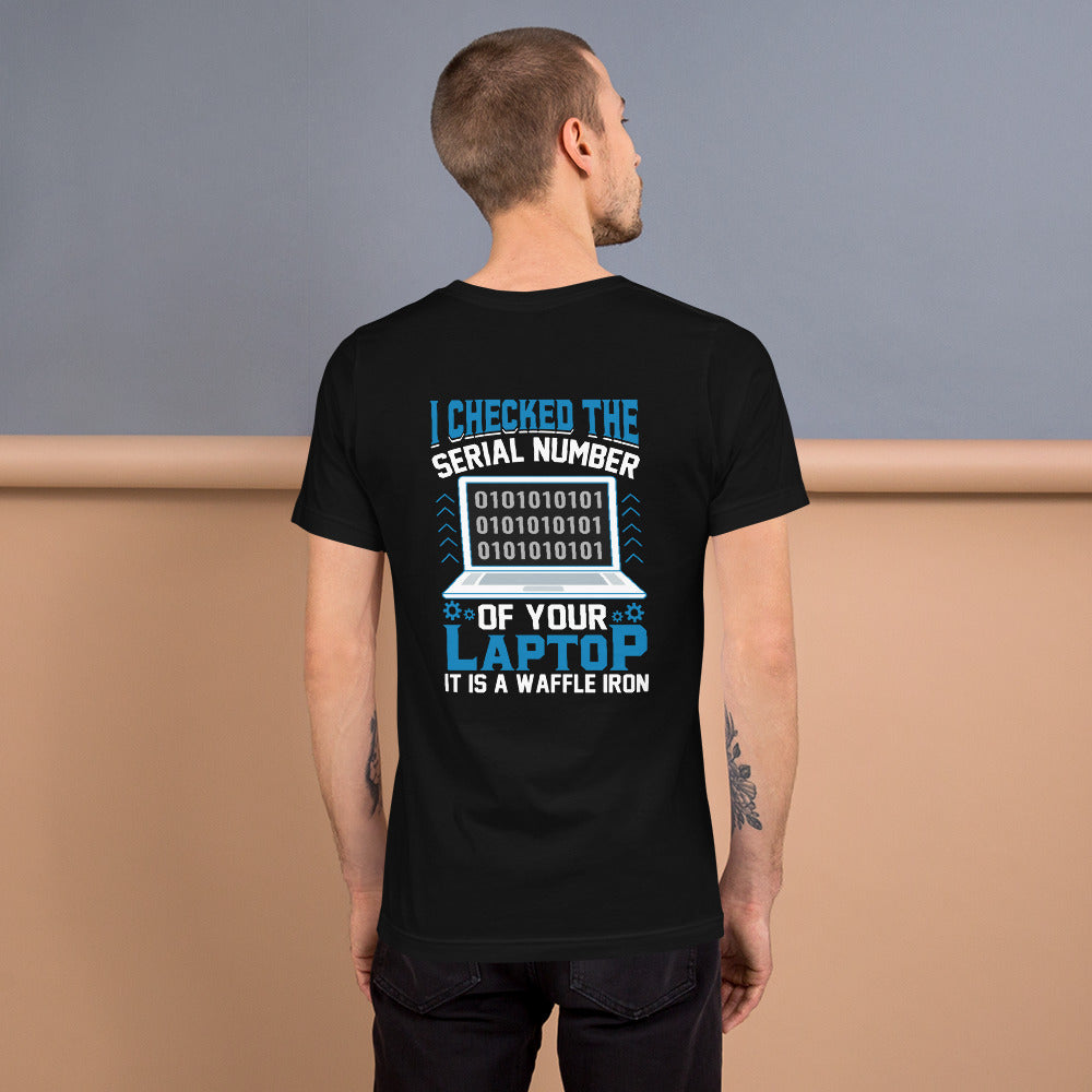 I checked the serial number of your laptop, it is a waffle iron - Unisex t-shirt ( Back Print ) by DarkByteGear